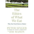thumbnail image 1 of The Ethics of What We Eat: Why Our Food Choices Matter, (Paperback), 1 of 1