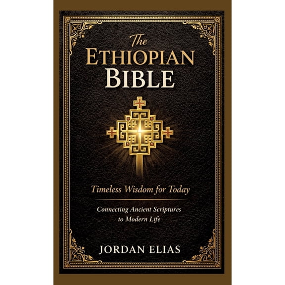 The Ethiopian Bible: Timeless Wisdom for Today: Connecting Ancient Scriptures to Modern Life, (Paperback)