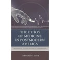 thumbnail image 1 of Ethos of Medicine in Postmodern America: Philosophical, Cultural, and Social Considerations, (Hardcover), 1 of 1