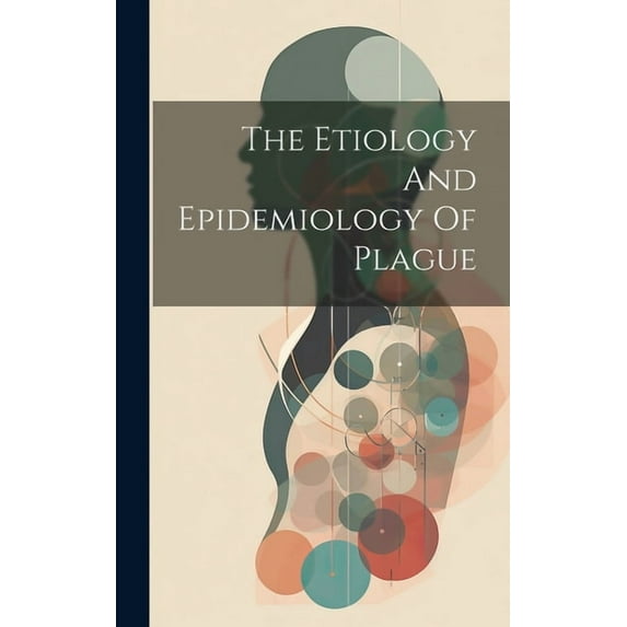 The Etiology And Epidemiology Of Plague (Hardcover)