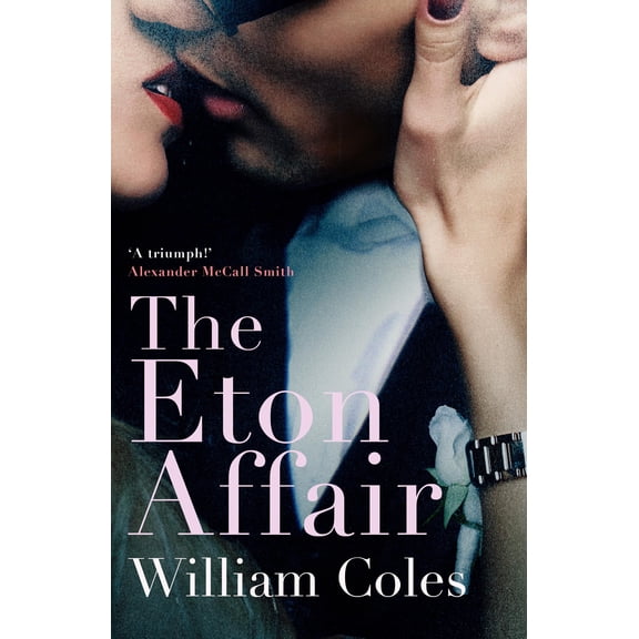 The Eton Affair: An Unforgettable Story of First Love and Infatuation (Paperback) by William Coles