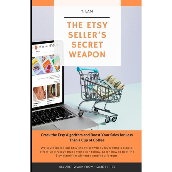 The Etsy Seller's Secret Weapon: Crack The Etsy Algorithm and Boost Your Sales for Less Than a Cup of Coffee, (Paperback)