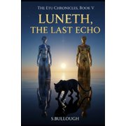 The Etu Chronicles The Etu Chronicles, Book V Luneth, the Last Echo, Book 5, Paperback