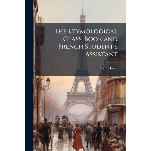The Etymological Class-Book and French Student's Assistant (Paperback)