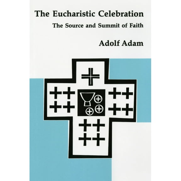 The Eucharistic Celebration : The Source and Summit of Faith (Paperback)