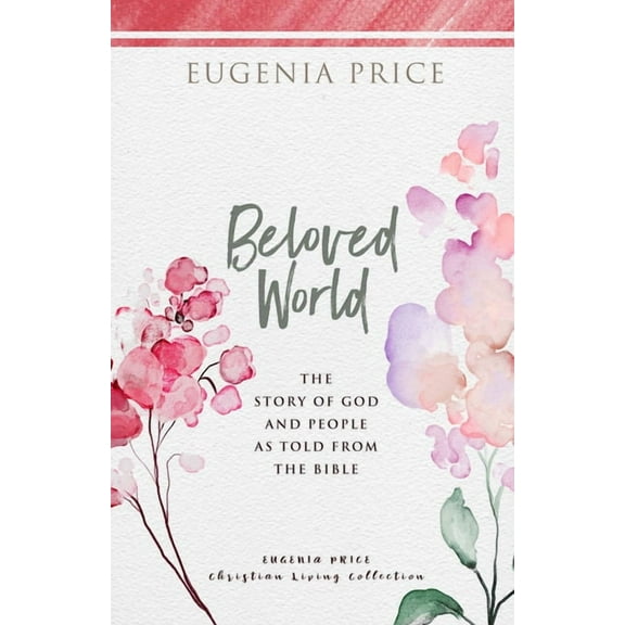 The Eugenia Price Christian Living Colle Beloved World: The Story of God and People as Told from the Bible, (Paperback)