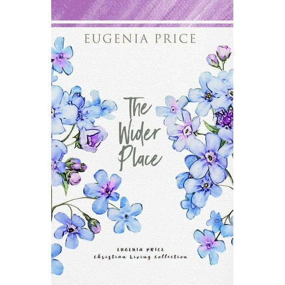 The Eugenia Price Christian Living Colle The Wider Place, (Hardcover)