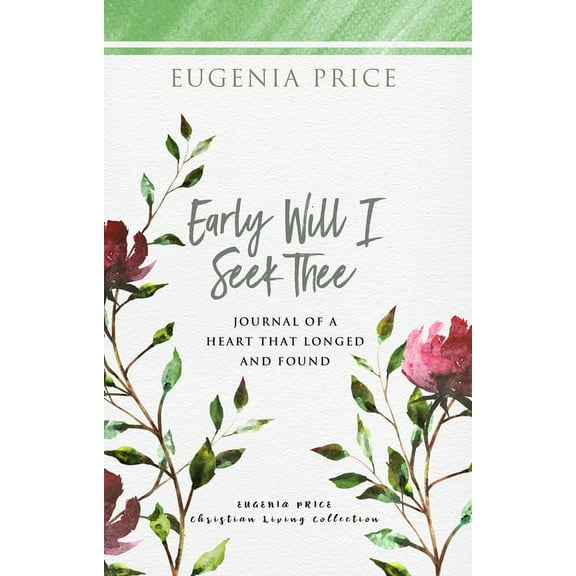 The Eugenia Price Christian Living Colle Early Will I Seek Thee: Journal of a Heart That Longed and Found, (Hardcover)