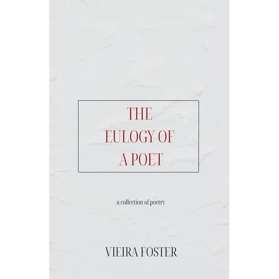 The Eulogy of a Poet: a collection of poetry, (Paperback)