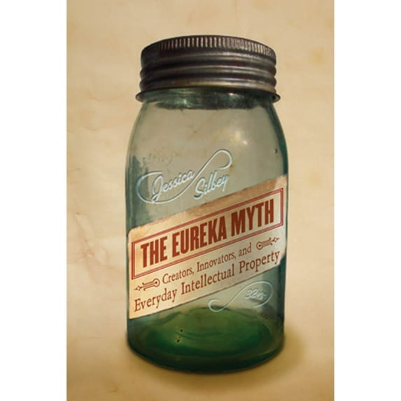 Pre-Owned The Eureka Myth: Creators, Innovators, and Everyday Intellectual Property (Paperback) 0804783381 9780804783385