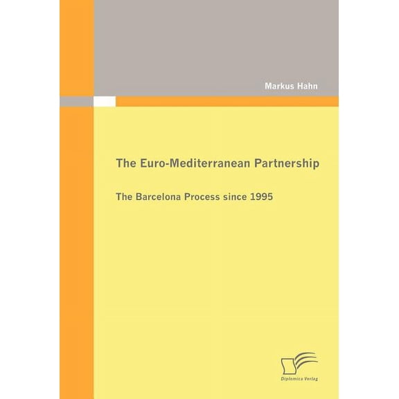 The Euro-Mediterranean Partnership: The Barcelona Process since 1995 (Paperback) by Markus Hahn