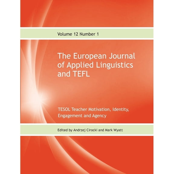 The European Journal of Applied Linguistics and TEFL Volume 12 Number 1: TESOL Teacher Motivation, Identity, Engagement , (Paperback)