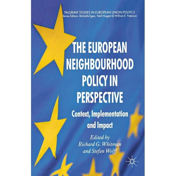 The European Neighbourhood Policy in Perspective: Context, Implementation and Impact (Palgrave Studies in European Union Politics) (Paperback)