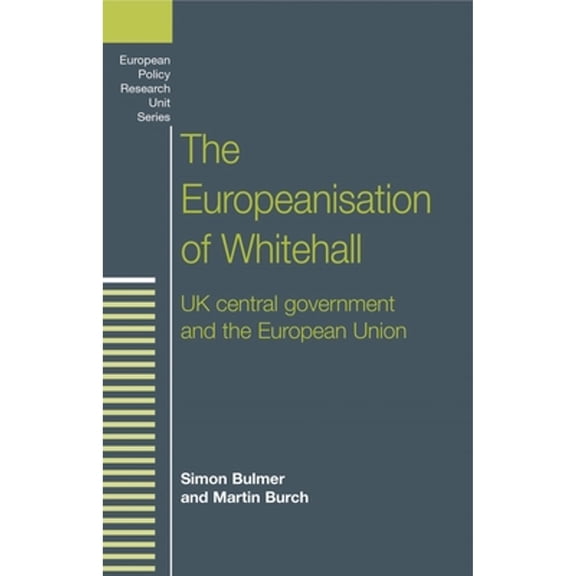 Pre-Owned The Europeanisation of Whitehall: UK Central Government and the European Union (Hardcover 9780719055157) by Simon Bulmer, Martin Burch