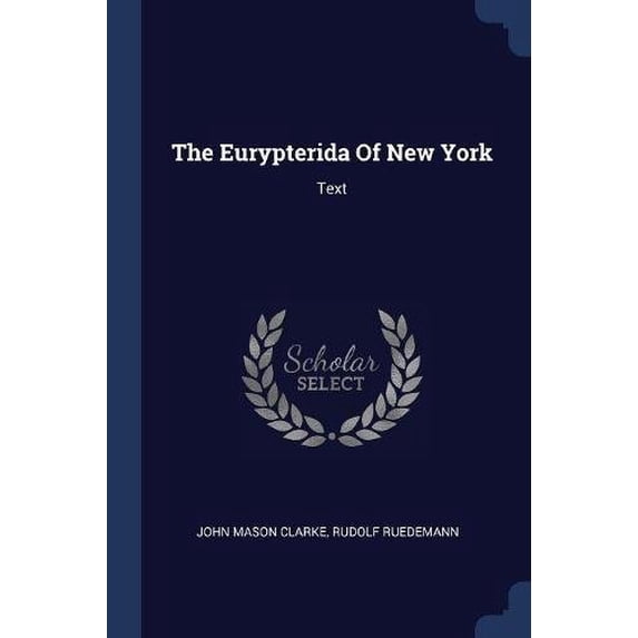 The Eurypterida Of New York: Text Paperback 1377248844 9781377248844 John Mason Clarke, Rudolf Ruedemann