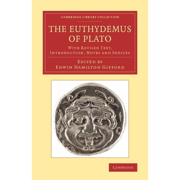 The Euthydemus of Plato: With Revised Text, Introduction, Notes and Indices