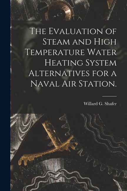 The Evaluation of Steam and High Temperature Water Heating System Alternatives for a Naval Air Station., (Paperback)