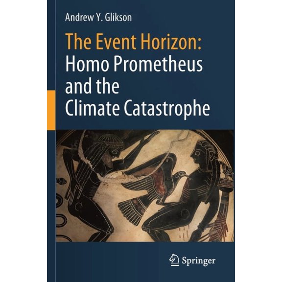 The Event Horizon: Homo Prometheus and the Climate Catastrophe, (Paperback)