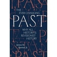 thumbnail image 1 of The Ever-Changing Past: Why All History Is Revisionist History, (Paperback), 1 of 1