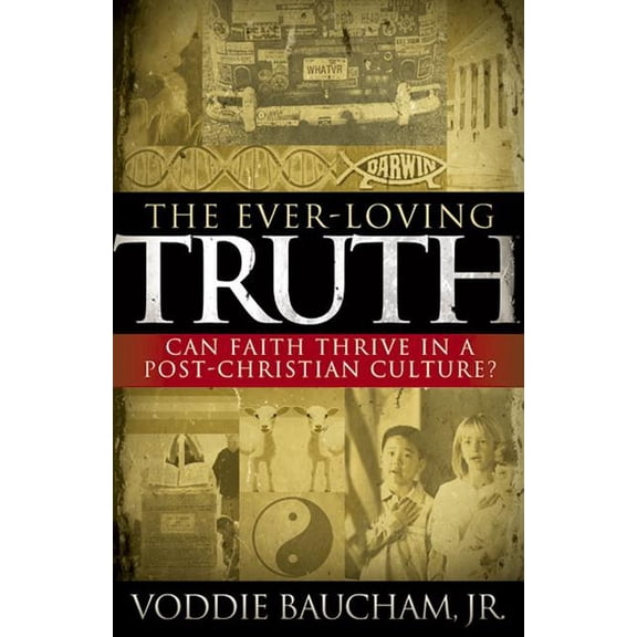 The Ever-Loving Truth : Can Faith Thrive in a Post-Christian Culture? (Paperback)