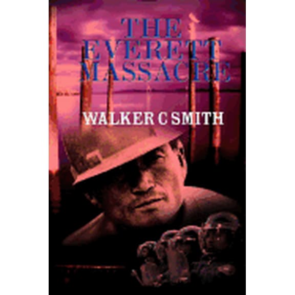 The Everett Massacre : A History of the Class Struggle in the Lumber Industry