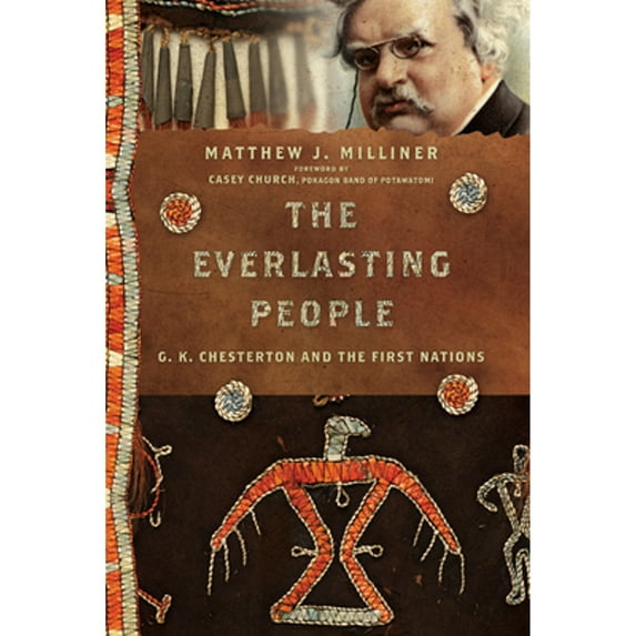 Pre-Owned The Everlasting People: G. K. Chesterton and the First Nations (Paperback) 1514000326 9781514000328