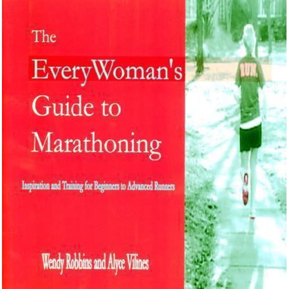 Pre-Owned The Everywoman's Guide to Marathoning: Inspiration And Training for Beginning to Advanced Runners (Paperback) 193296505X 9781932965056