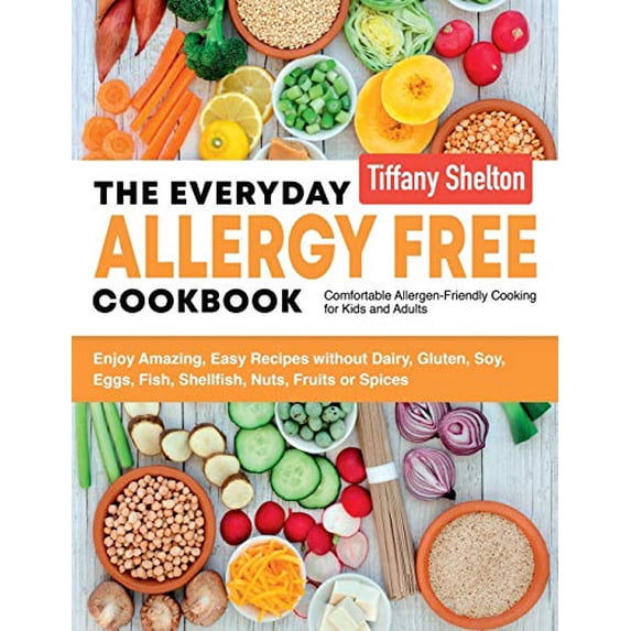 Pre-Owned The Everyday Allergy Free Cookbook: Enjoy Amazing, Easy Recipes without Dairy, Gluten, Soy, Eggs, Fish, Shellfish, Nuts, Fruits or Spices. Comfortable Paperback