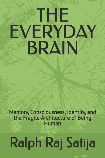 The Everyday Brain: Memory, Consciousness, Identity, and the Fragile Architecture of Being Human, (Paperback)