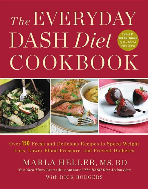 HELLER, MARLA ; RODGERS, RICK The Everyday Dash Diet Cookbook: Over 150 Fresh and Delicious Recipes to Speed Weight Loss, Lower Blood Pressure, and Prevent Diabetes