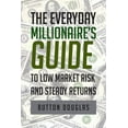 thumbnail image 1 of The Everyday Millionaire's Guide to Low Market Risk and Steady Returns, (Paperback), 1 of 1