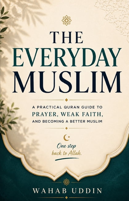 The Everyday Muslim: A Practical Quran Guide to Prayer, Weak Faith, and Becoming a Better Muslim, (Paperback)
