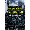 thumbnail image 1 of The Everyday Nationalism of Workers (Hardcover), 1 of 1