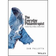 The Everyday Philanthropist A Better Way to Make a Better World, Paperback