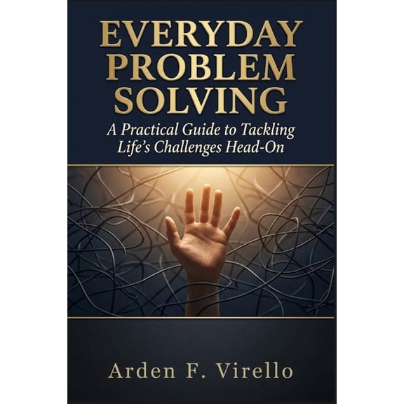 The Everyday Problem Solving Everyday Problem Solving: A Practical Guide to Tackling Life's Challenges Head-On, Book 1, (Paperback)