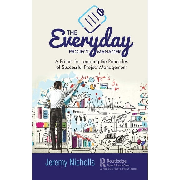 The Everyday Project Manager: A Primer for Learning the Principles of Successful Project Management, (Hardcover)