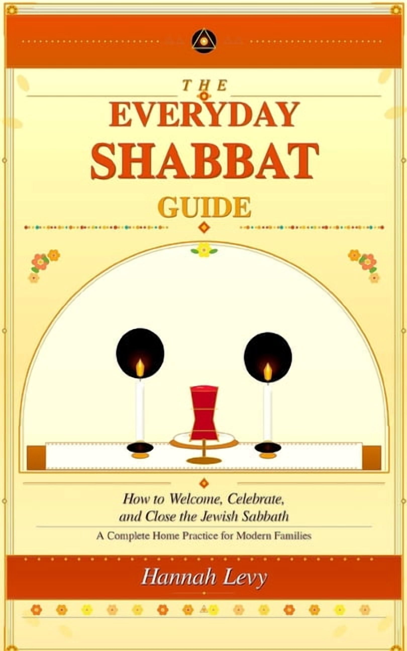 The Everyday Shabbat Prayer Guide: Shabbat Prayer Book in Hebrew and English, How to Welcome Celebrate and close the Jew, (Paperback)