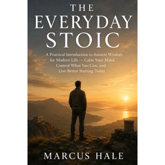 The Everyday Stoic: A Practical Introduction to Ancient Wisdom for Modern Life - Calm Your Mind, Control What You Can, a, (Paperback)