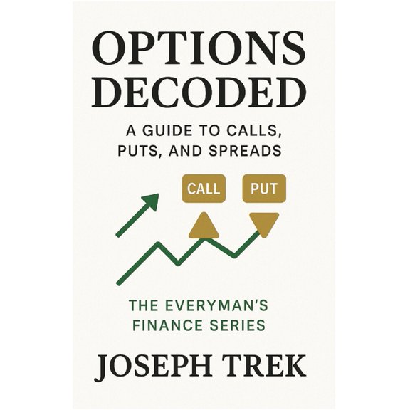 The Everyman's Finance Options Decoded: A Guide to Calls, Puts, and Spreads, (Paperback)