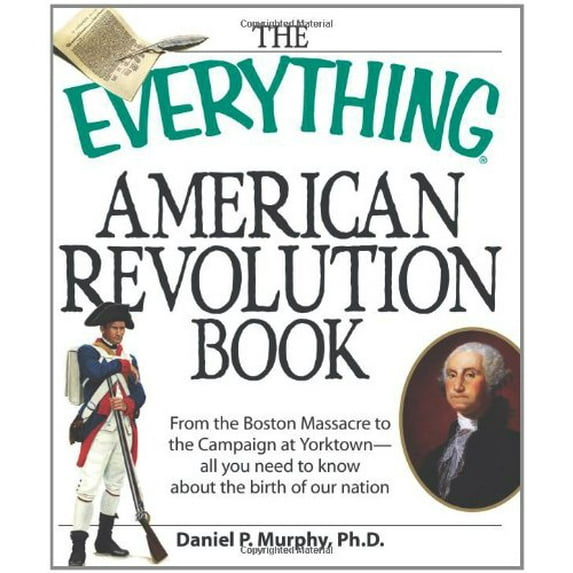 Pre-Owned The Everything American Revolution Book: From the Boston Massacre to the Campaign at Yorktown-all you need to know about the birth of our nation (Paperback) 159869538X 9781598695380