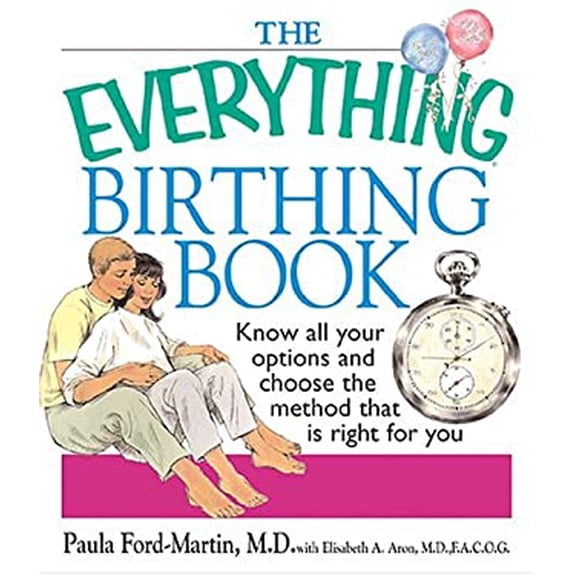 Pre-Owned The Everything Birthing Book: Know All Your Options and Choose the Method That Is Right For You Paperback Paula Ford-Martin