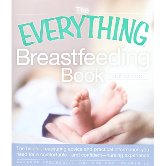 Pre-Owned The Everything Breastfeeding Book: The Helpful, Reassuring Advice and Practical Information You Need for a Comfortable and Confident Nursing Experience (Everything S.) Paperback