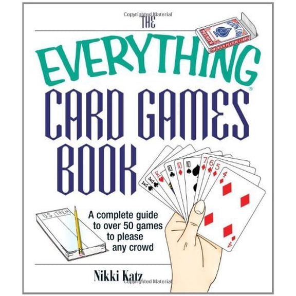 The Everything Card Games Book: A complete guide to over 50 games to please any crowd