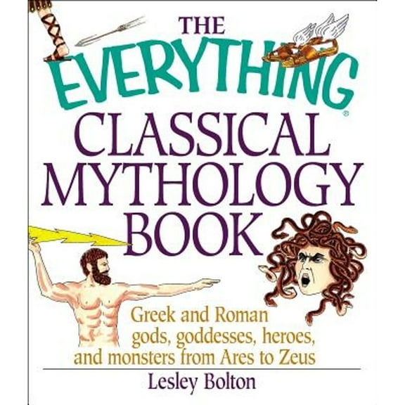 Pre-Owned The Everything Classical Mythology Book: Greek and Roman Gods, Goddesses, Heroes, and Monsters from Ares to Zeus (Paperback) 158062653X 9781580626538