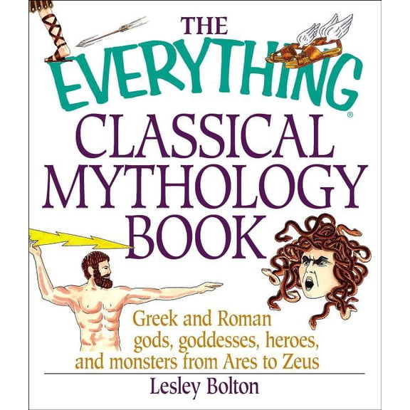 Pre-Owned Everything®: The Everything Classical Mythology Book : Greek and Roman Gods, Goddesses, Heroes, and Monsters from Ares to Zeus (Paperback)