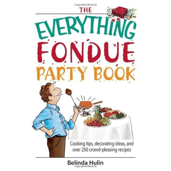 Pre-Owned The Everything Fondue Party Book: Cooking Tips, Decorating Ideas, And over 250 Crowd-pleasing Recipes (Paperback) 1593377029 9781593377021