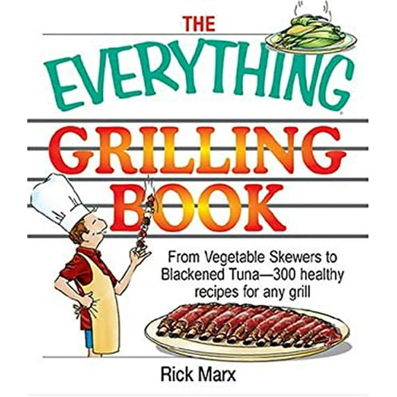Pre-Owned The Everything Grilling Cookbook: From Vegetable Skewers to Tuna Burgers--300 Healthy Recipes for Any Grill (Paperback) 1593371497 9781593371494