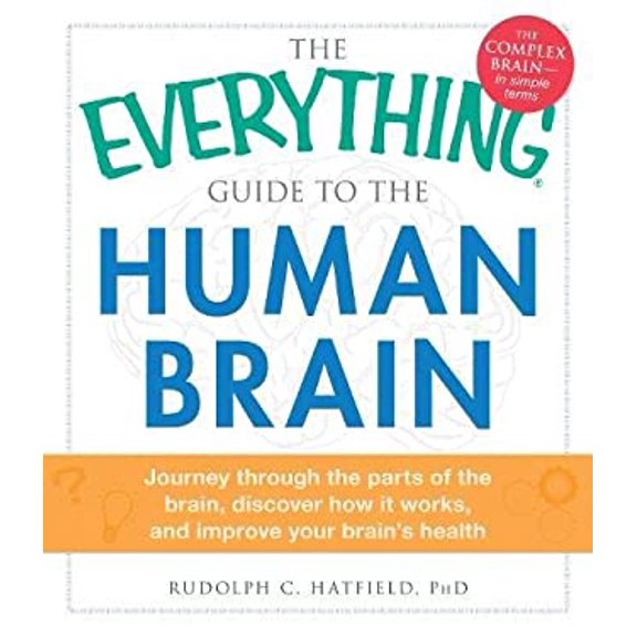 Pre-Owned The Everything Guide to the Human Brain: Journey Through the Parts of the Brain, Discover How It Works, and Improve Your Brain's Health (Paperback) 1440559228 9781440559228