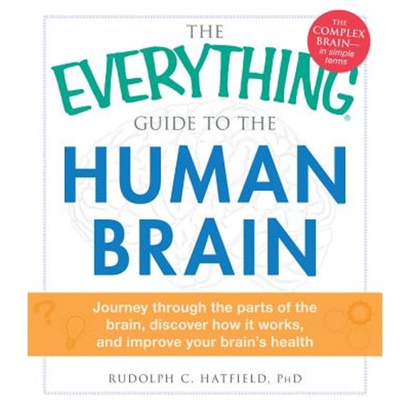 Pre-Owned The Everything Guide to the Human Brain: Journey Through the Parts of the Brain, Discover How It Works, and Improve Your Brain's Health (Paperback) 1440559228 9781440559228