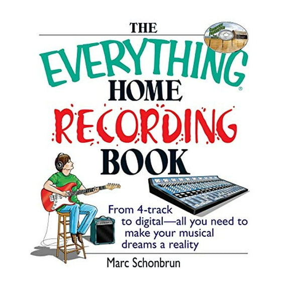 Pre-Owned The Everything Home Recording Book: From 4-Track to Digital--All You Need to Make Your Musical Dreams a Reality (Paperback) 1593371381 9781593371388